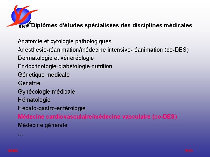 Diplômes d’études spécialisées disciplines médicales Anatomie et cytologie pathologiques Anesthésie-réanimation/médecine intensive-réanimation (co-DES) Dermatologie et