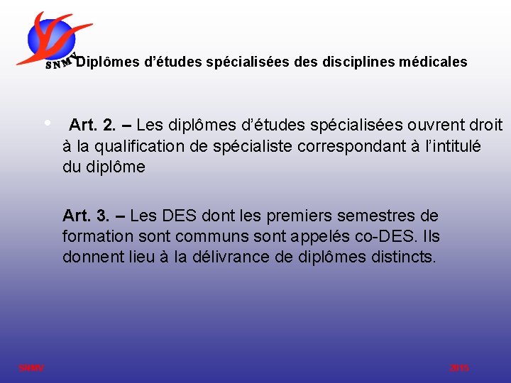 Diplômes d’études spécialisées disciplines médicales • Art. 2. – Les diplômes d’études spécialisées ouvrent