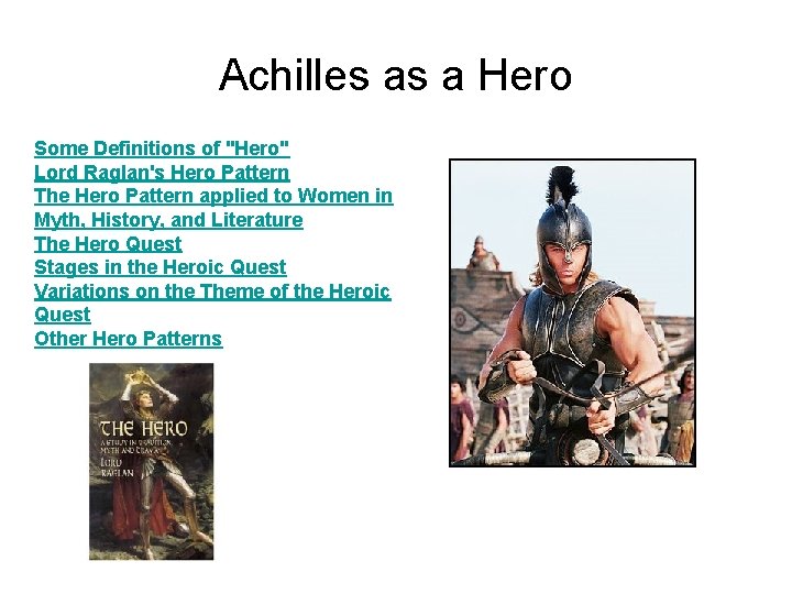 Achilles as a Hero Some Definitions of "Hero" Lord Raglan's Hero Pattern The Hero