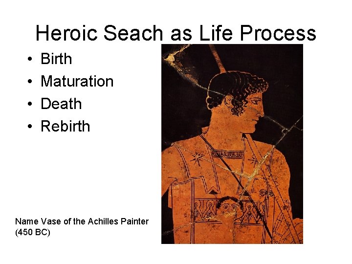 Heroic Seach as Life Process • • Birth Maturation Death Rebirth Name Vase of