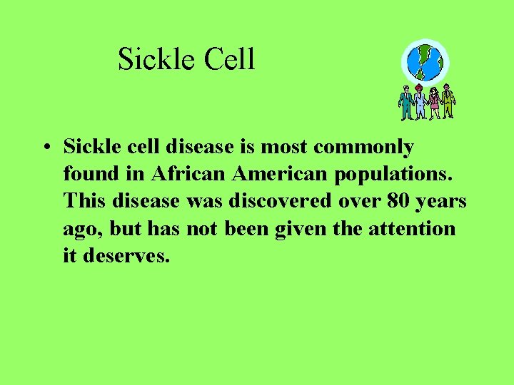 Sickle Cell • Sickle cell disease is most commonly found in African American populations.