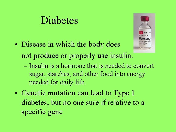 Diabetes • Disease in which the body does not produce or properly use insulin.