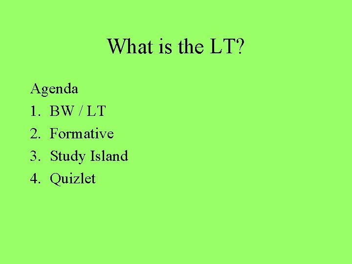 What is the LT? Agenda 1. BW / LT 2. Formative 3. Study Island