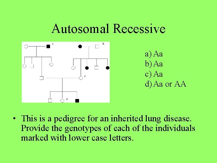 Autosomal Recessive a) Aa b) Aa c) Aa d) Aa or AA • This