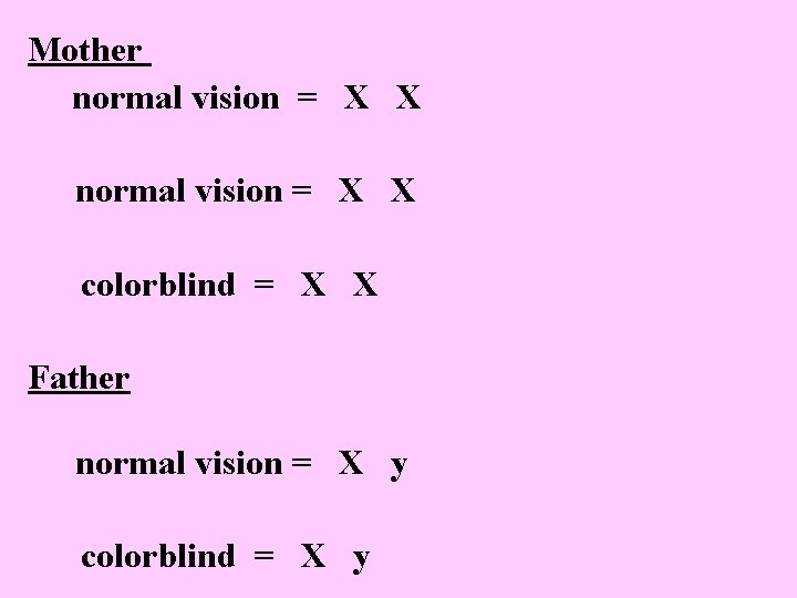 Mother normal vision = X X colorblind = X X Father normal vision =