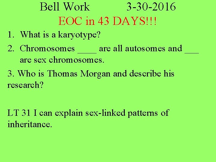 Bell Work 3 -30 -2016 EOC in 43 DAYS!!! 1. What is a karyotype?