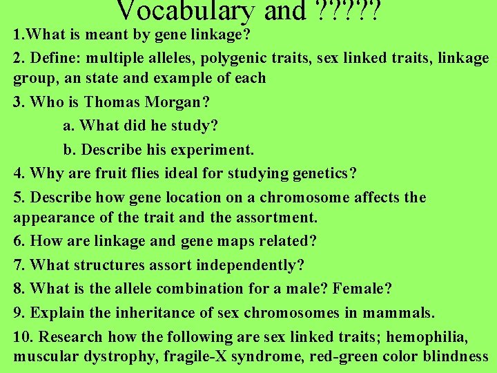 Vocabulary and ? ? ? 1. What is meant by gene linkage? 2. Define: