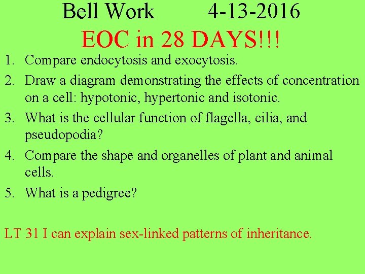 Bell Work 4 -13 -2016 EOC in 28 DAYS!!! 1. Compare endocytosis and exocytosis.
