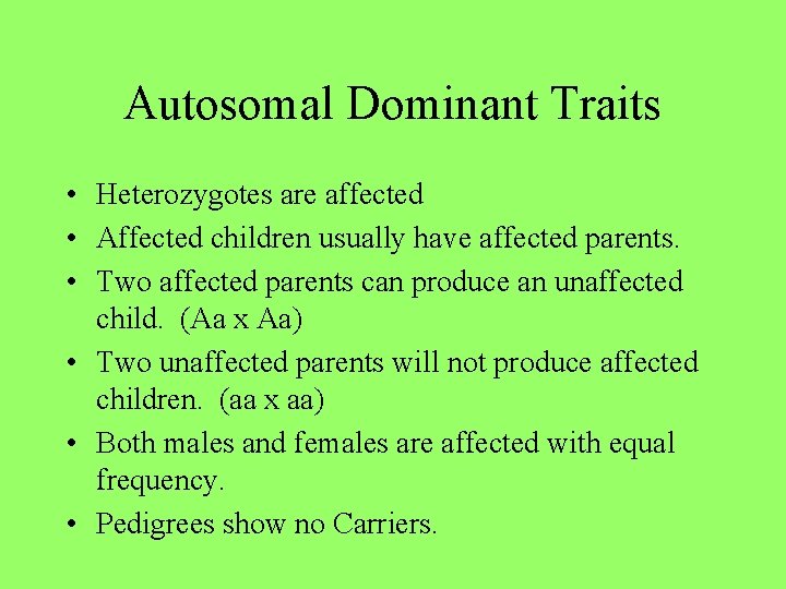 Autosomal Dominant Traits • Heterozygotes are affected • Affected children usually have affected parents.