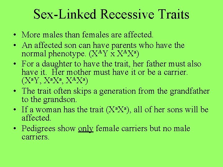 Sex-Linked Recessive Traits • More males than females are affected. • An affected son