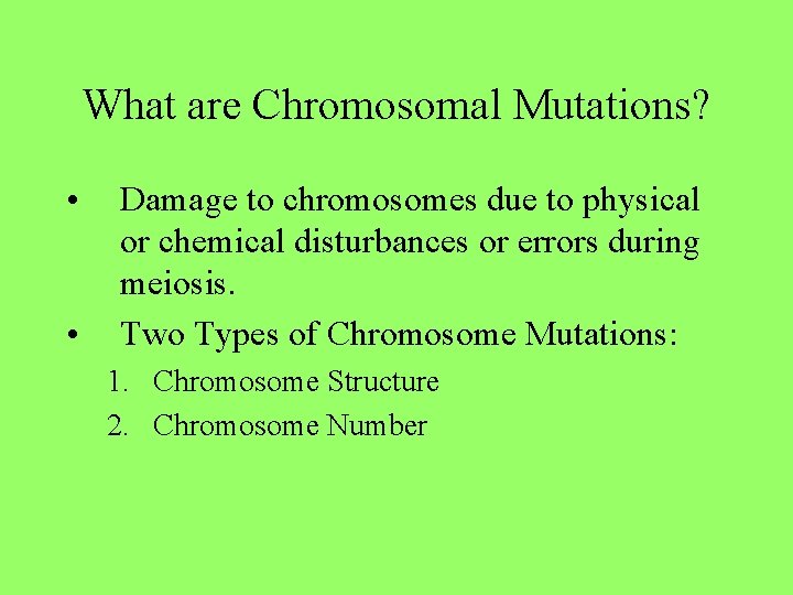 What are Chromosomal Mutations? • • Damage to chromosomes due to physical or chemical