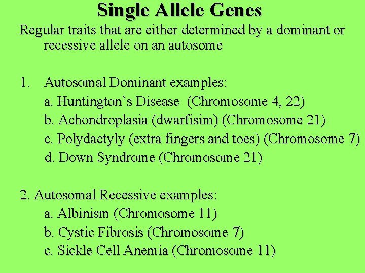 Single Allele Genes Regular traits that are either determined by a dominant or recessive