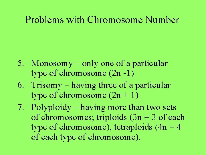 Problems with Chromosome Number 5. Monosomy – only one of a particular type of