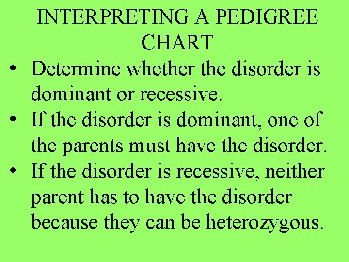 INTERPRETING A PEDIGREE CHART • Determine whether the disorder is dominant or recessive. •