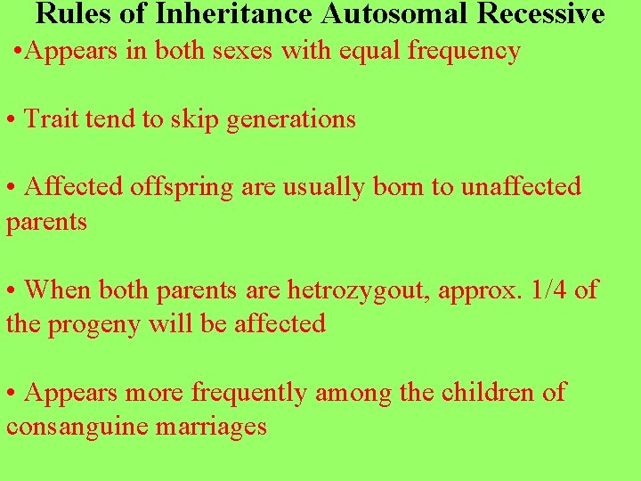 Rules of Inheritance Autosomal Recessive • Appears in both sexes with equal frequency •