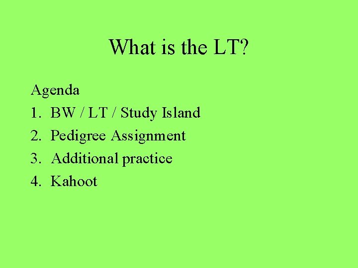 What is the LT? Agenda 1. BW / LT / Study Island 2. Pedigree