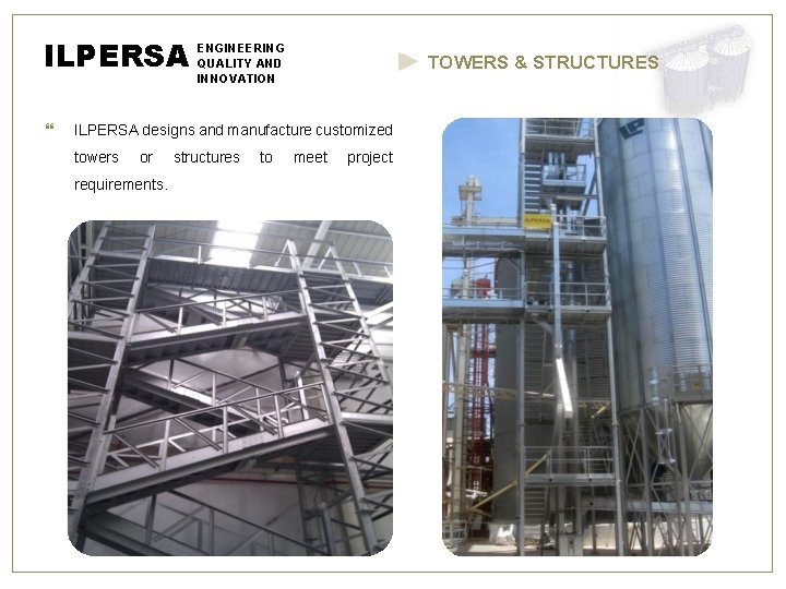 ILPERSA ENGINEERING QUALITY AND TOWERS & STRUCTURES INNOVATION ILPERSA designs and manufacture customized towers