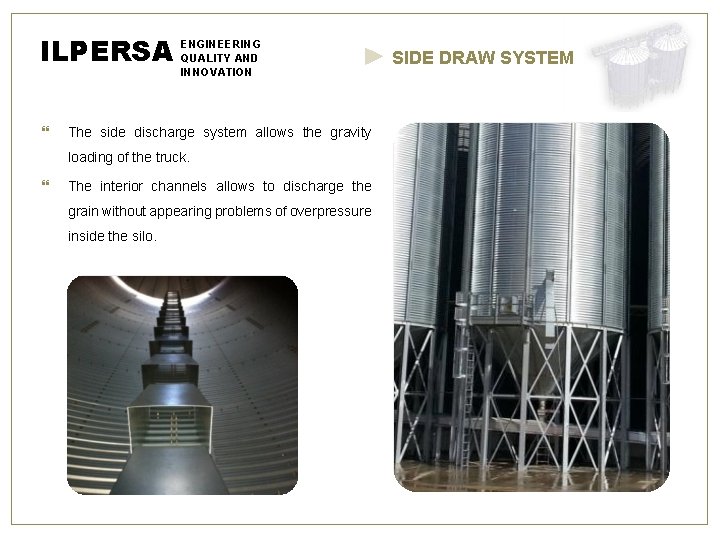 ILPERSA ENGINEERING QUALITY AND INNOVATION The side discharge system allows the gravity loading of