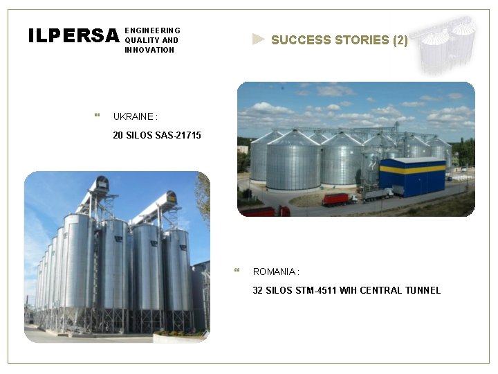 ILPERSA ENGINEERING QUALITY AND SUCCESS STORIES (2) INNOVATION UKRAINE : 20 SILOS SAS-21715 ROMANIA