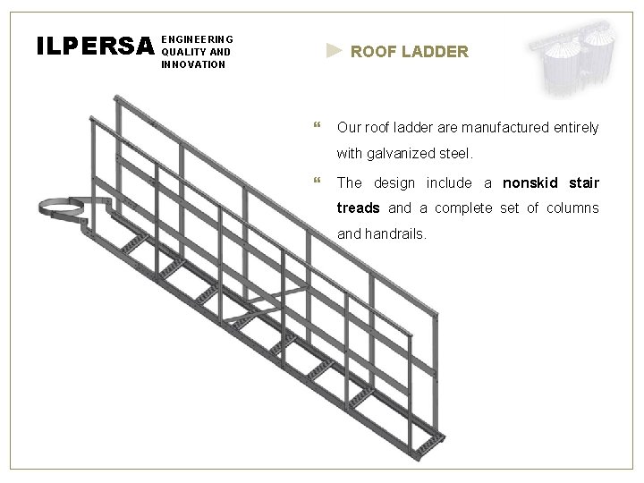 ILPERSA ENGINEERING QUALITY AND ROOF LADDER INNOVATION Our roof ladder are manufactured entirely with