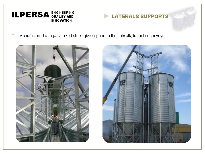 ILPERSA ENGINEERING QUALITY AND INNOVATION LATERALS SUPPORTS Manufactured with galvanized steel, give support to