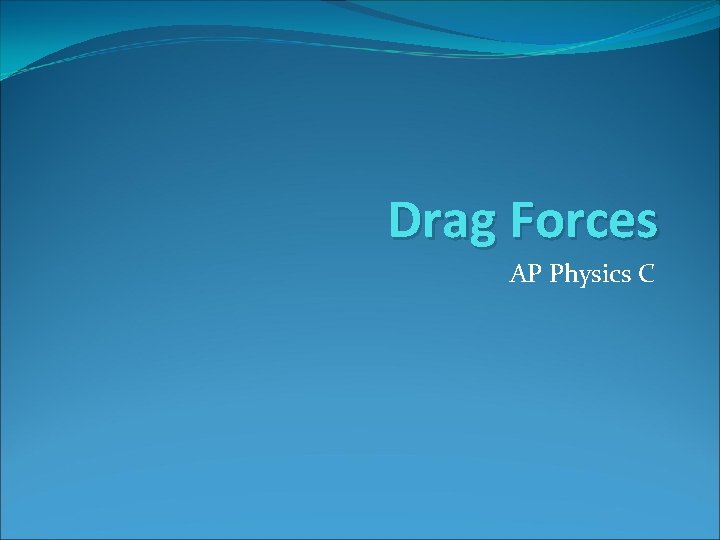 Drag Forces AP Physics C Drag Forces AP Physics C