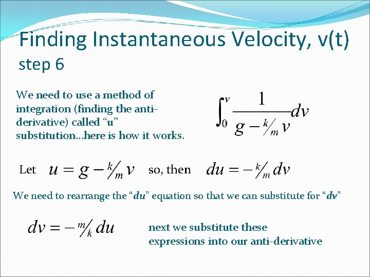 Finding Instantaneous Velocity, v(t) step 6 We need to use a method of integration Finding Instantaneous Velocity, v(t) step 6 We need to use a method of integration
