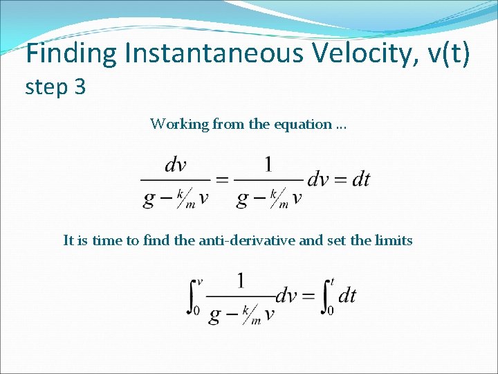 Finding Instantaneous Velocity, v(t) step 3 Working from the equation … It is time Finding Instantaneous Velocity, v(t) step 3 Working from the equation … It is time