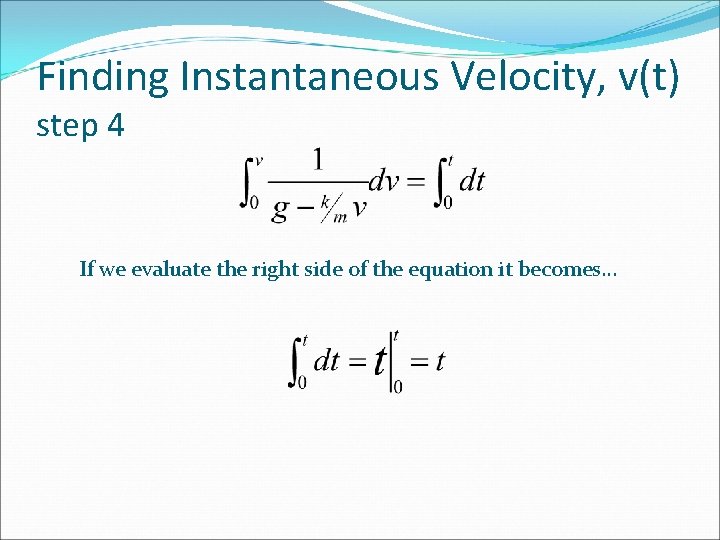 Finding Instantaneous Velocity, v(t) step 4 If we evaluate the right side of the Finding Instantaneous Velocity, v(t) step 4 If we evaluate the right side of the