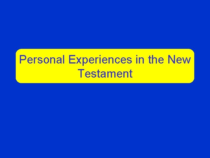 Personal Experiences in the New Testament 