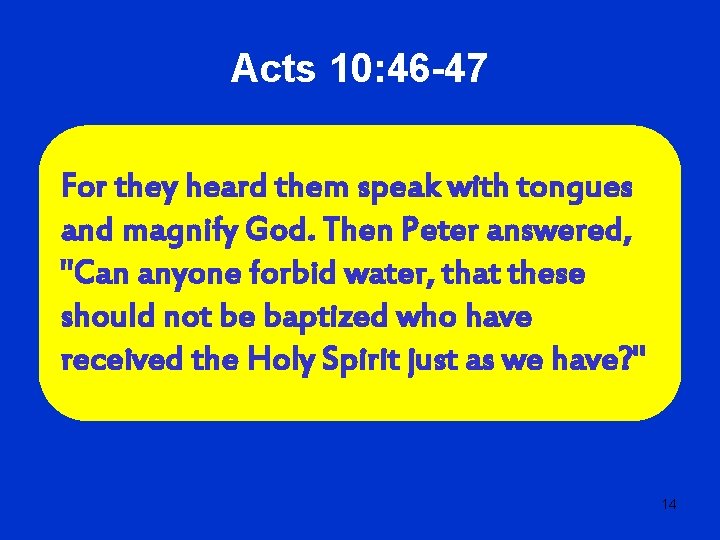Acts 10: 46 -47 For they heard them speak with tongues and magnify God.