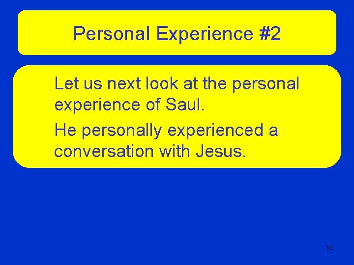 Personal Experience #2 Let us next look at the personal experience of Saul. He