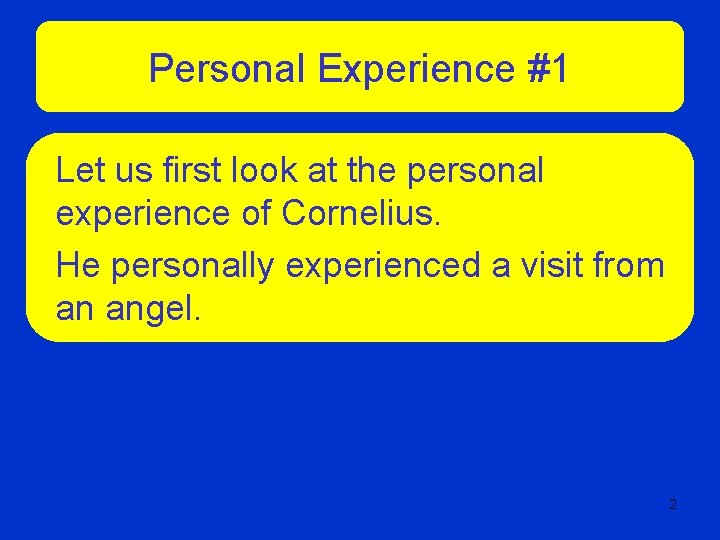 Personal Experience #1 Let us first look at the personal experience of Cornelius. He