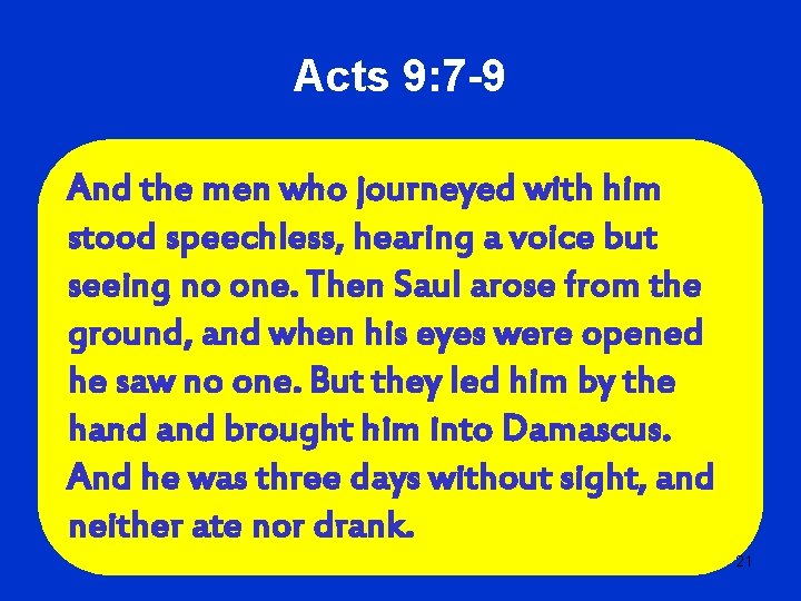 Acts 9: 7 -9 And the men who journeyed with him stood speechless, hearing