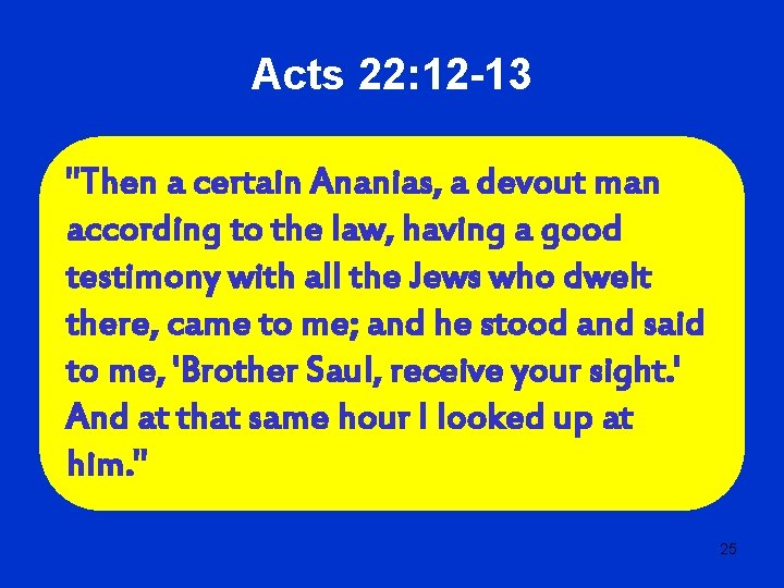 Acts 22: 12 -13 "Then a certain Ananias, a devout man according to the