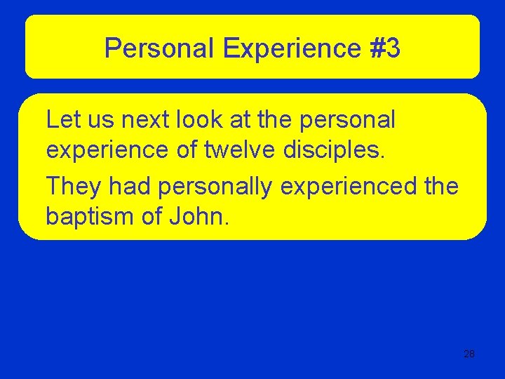 Personal Experience #3 Let us next look at the personal experience of twelve disciples.