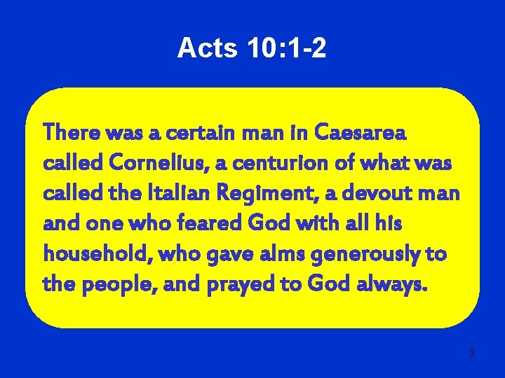 Acts 10: 1 -2 There was a certain man in Caesarea called Cornelius, a