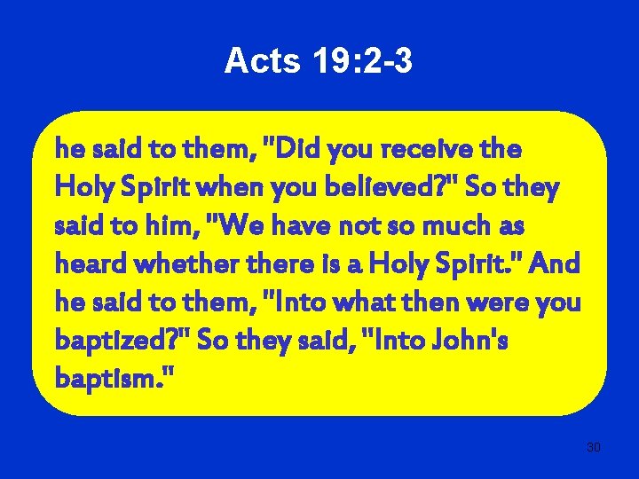 Acts 19: 2 -3 he said to them, "Did you receive the Holy Spirit