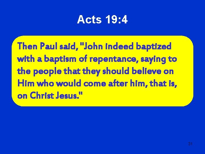 Acts 19: 4 Then Paul said, "John indeed baptized with a baptism of repentance,
