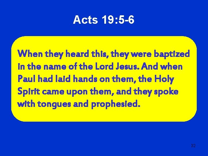 Acts 19: 5 -6 When they heard this, they were baptized in the name