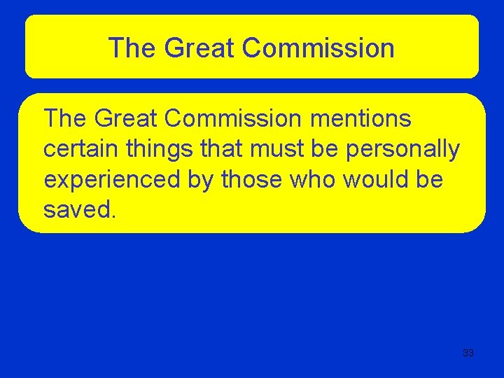 The Great Commission mentions certain things that must be personally experienced by those who