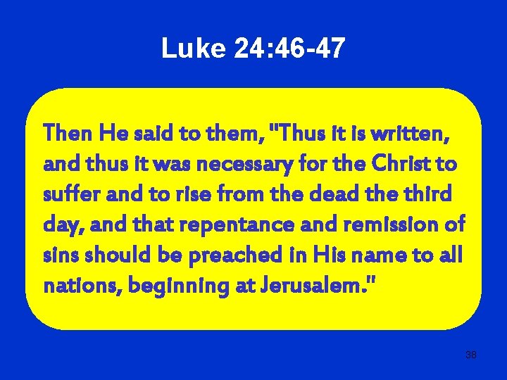 Luke 24: 46 -47 Then He said to them, "Thus it is written, and