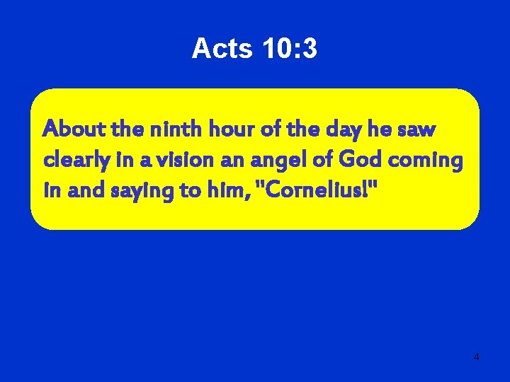 Acts 10: 3 About the ninth hour of the day he saw clearly in