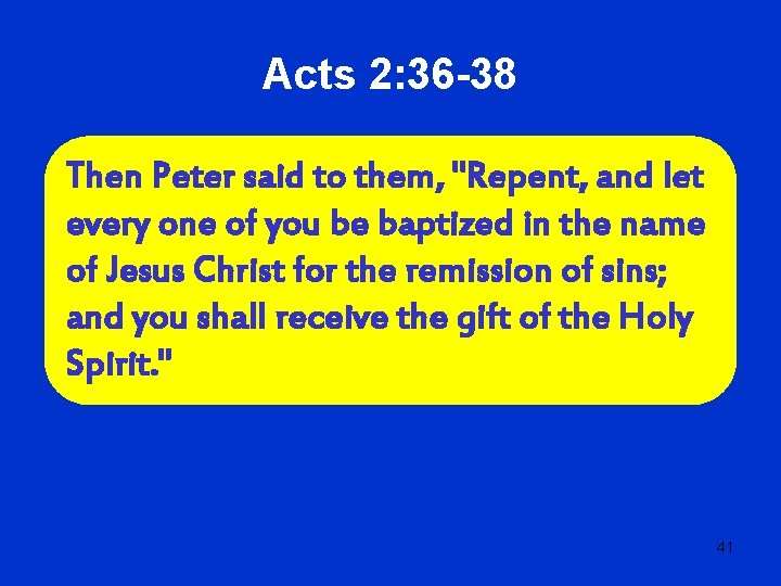 Acts 2: 36 -38 Then Peter said to them, "Repent, and let every one