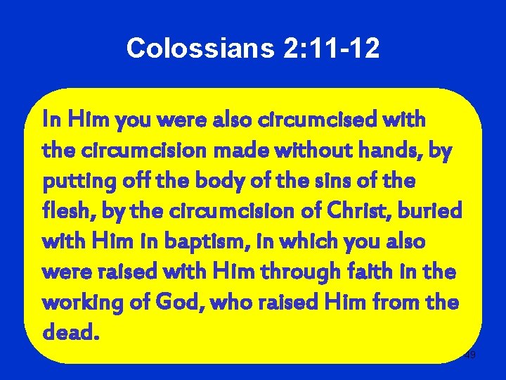 Colossians 2: 11 -12 In Him you were also circumcised with the circumcision made