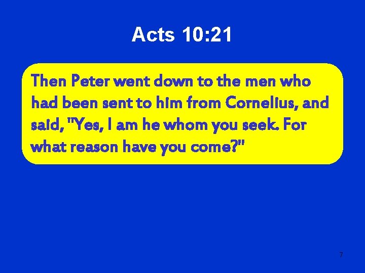 Acts 10: 21 Then Peter went down to the men who had been sent