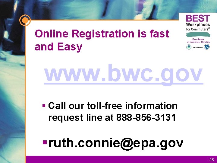 Online Registration is fast and Easy www. bwc. gov § Call our toll-free information