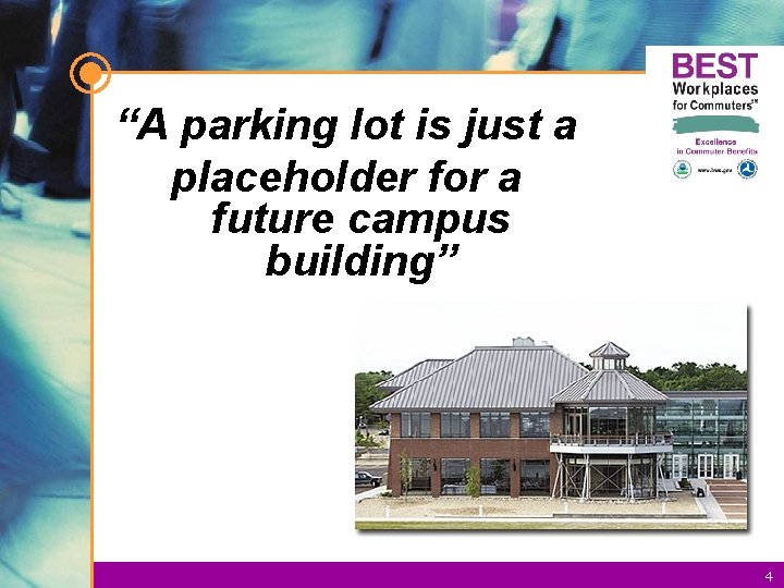 “A parking lot is just a placeholder for a future campus building” 4 