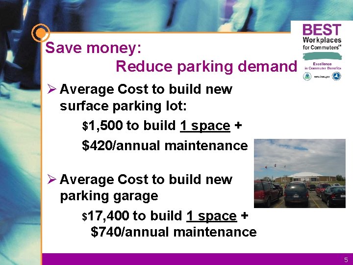 Save money: Reduce parking demand Ø Average Cost to build new surface parking lot: