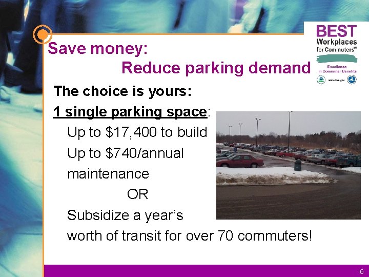 Save money: Reduce parking demand The choice is yours: 1 single parking space: Up